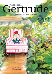 GERTRUDE E L'INVENZIONE DEL GIARDINO. EDIZ. A COLORI