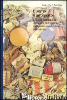 UOMO E' ANTIQUATO (L'). VOL. 2: SULLA DISTRUZIONE DELLA VITA NELL'EPOCA DELLA TE