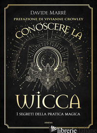 CONOSCERE LA WICCA. I SEGRETI DELLA PRATICA MAGICA