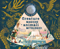 CREATURE MAGICHE E ANIMALI MITOLOGICI. EDIZ. A COLORI