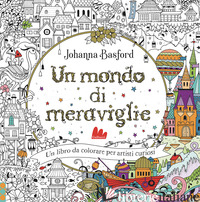 MONDO DI MERAVIGLIE. EDIZ. ILLUSTRATA (UN)