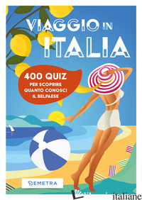VIAGGIO IN ITALIA. 400 QUIZ PER SCOPRIRE QUANTO CONOSCI IL BELPAESE