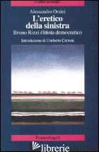 ERETICO DELLA SINISTRA. BRUNO RIZZI, ELITISTA DEMOCRATICO (L')