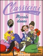 PICCOLE DONNE DA LOUISA MAY ALCOTT. CLASSICINI. EDIZ. ILLUSTRATA