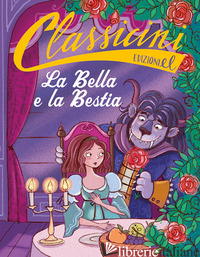 BELLA E LA BESTIA DA JEANNE-MARIE LEPRINCE DE BEAUMONT. CLASSICINI. EDIZ. A COLO