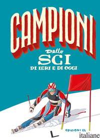 CAMPIONI DELLO SCI DI IERI E DI OGGI