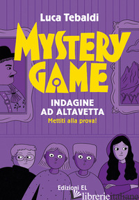 MYSTERY GAME. INDAGINE AD ALTAVETTA. EDIZ. ILLUSTRATA