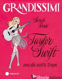 TAYLOR SWIFT, VOCE DEI NOSTRI TEMPI. EDIZ. A COLORI