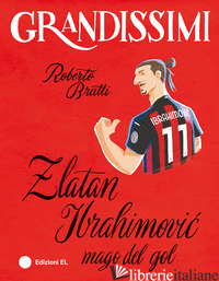 ZLATAN IBRAHIMOVIC, MAGO DEL GOL. EDIZ. A COLORI