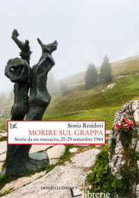 MORIRE SUL GRAPPA. STORIE DA UN MASSACRO, 20-29 SETTEMBRE 1944