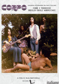 CORPO. LEGGENDA SOTTERRANEA DEL ROCK ITALIANO. COME I TEDESCHI MEGLIO DEGLI AMER