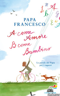 A COME AMORE, B COME BAMBINO. LE PAROLE DEL PAPA PER I RAGAZZI