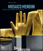 MOSAICO MENDINI. PROGETTI E OPERE DALLA FONDAZIONE BISAZZA. EDIZ. ITALIANA E ING