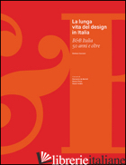 LUNGA VITA DEL DESIGN IN ITALIA. B&B ITALIA 50 ANNI E OLTRE. EDIZ. ILLUSTRATA (L