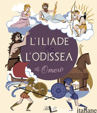 ILIADE & L'ODISSEA DI OMERO. EDIZ. A COLORI (L')
