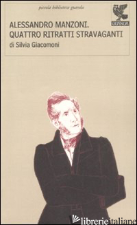 ALESSANDRO MANZONI: QUATTRO RITRATTI STRAVAGANTI