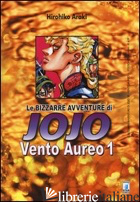 VENTO AUREO. LE BIZZARRE AVVENTURE DI JOJO. VOL. 1