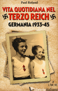 VITA QUOTIDIANA NEL TERZO REICH. GERMANIA 1933-45
