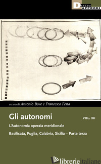 AUTONOMI (GLI). VOL. 12/3: L' AUTONOMIA OPERAIA MERIDIONALE. BASILICATA, PUGLIA,