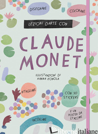 LEZIONI D'ARTE CON CLAUDE MONET. EDIZ. A COLORI. CON POSTER. CON ADESIVI