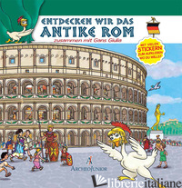 SCOPRIAMO ROMA ANTICA INSIEME A OCA GIULIA. EDIZ. TEDESCA. CON ADESIVI