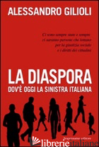 DIASPORA. DOV'E' OGGI LA SINISTRA ITALIANA (LA)