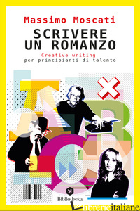 SCRIVERE UN ROMANZO. CREATIVE WRITING PER PRINCIPIANTI DI TALENTO