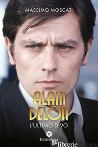 ALAIN DELON. L'ULTIMO DIVO