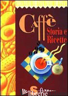 CAFFE'. STORIA E RICETTE