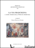 VIA FRANCIGENA E LE ALTRE STRADE DELLA TOSCANA MEDIEVALE (LA)