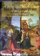 JUAN DE BORGOGNA E GLI ALTRI. RELAZIONI ARTISTICHE TRA ITALIA E SPAGNA NEL '400