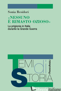 «NESSUNO E' RIMASTO OZIOSO». LA PRIGIONIA IN ITALIA DURANTE LA GRANDE GUERRA