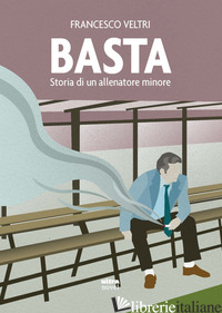 BASTA. STORIA DI UN ALLENATORE MINORE