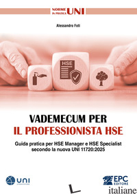 VADEMECUM PER IL PROFESSIONISTA HSE. GUIDA PRATICA PER HSE MANAGER E HSE SPECIAL