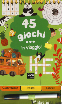 45 GIOCHI IN VIAGGIO. CON GADGET. EDIZ. A SPIRALE