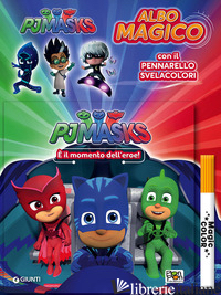 E IL MOMENTO DELL'EROE! ALBO MAGICO. PJ MASKS. CON PENNARELLO SVELACOLORI