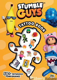 TATTOO BOOK. STUMBLE GUYS. EDIZ. A COLORI. CON 50 TATUAGGI TEMPORANEI