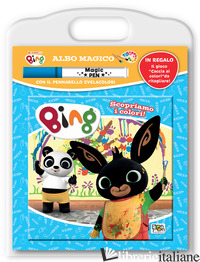 SCOPRIAMO I COLORI. BING. ALBO MAGICO. EDIZ. A COLORI. CON PENNARELLO SVELACOLOR