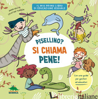 PISELLINO? SI CHIAMA PENE! PER PARLARE CON SERENITA' E SENZA IMBARAZZO DI SESSUA