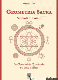 GEOMETRIA SACRA. SIMBOLI DI POTERE. LA GEOMETRIA SPIRITUALE E I SUOI UTILIZZI