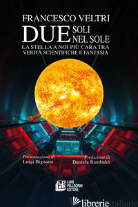 DUE SOLI NEL SOLE. LA STELLA A NOI PIU' CARA TRA VERITA' SCIENTIFICHE E FANTASIA
