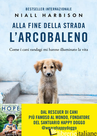 ALLA FINE DELLA STRADA L'ARCOBALENO. COME I CANI RANDAGI MI HANNO ILLUMINATO LA 