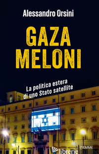 GAZA MELONI. LA POLITICA ESTERA DI UNO STATO SATELLITE