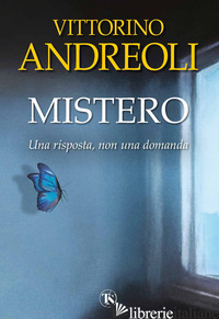 MISTERO. UNA RISPOSTA, NON UNA DOMANDA