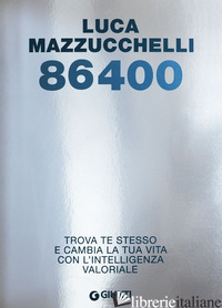 86400. TROVA TE STESSO E CAMBIA LA TUA VITA CON L'INTELLIGENZA VALORIALE