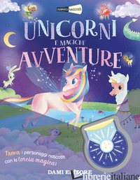 UNICORNI E MAGICHE AVVENTURE. ANIMALI NASCOSTI. EDIZ. A COLORI. CON TORCIA