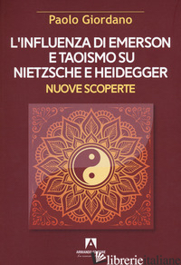 INFLUENZA DI EMERSON E TAOISMO SU NIETZSCHE E HEIDEGGER. NUOVE SCOPERTE (L')