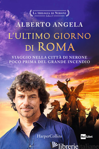 ULTIMO GIORNO DI ROMA. VIAGGIO NELLA CITTA' DI NERONE POCO PRIMA DEL GRANDE INCE