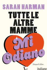 TUTTE LE ALTRE MAMME MI ODIANO
