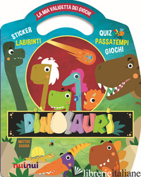DINOSAURI. LA MIA VALIGETTA DEI GIOCHI. EDIZ. A COLORI